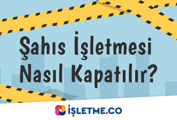 Şahıs İşletmesi Nasıl Kapatılır?