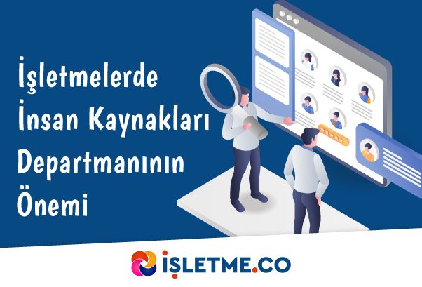 İşletmelerde İnsan Kaynakları Departmanının Önemi