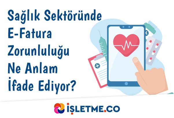 Sağlık Sektöründe E-Fatura Zorunluluğu Ne Anlam İfade Ediyor?