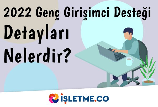 2022 Genç Girişimci Desteği Detayları Nelerdir?